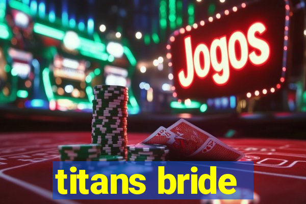 titans bride